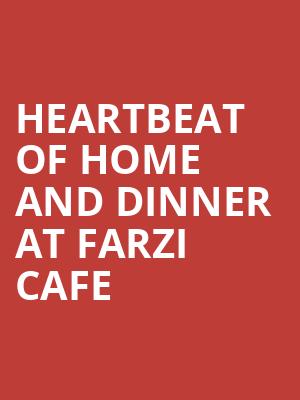 Heartbeat Of Home and Dinner at Farzi Cafe at Piccadilly Theatre
